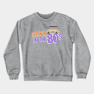 Stuck In The 80's Crewneck Sweatshirt